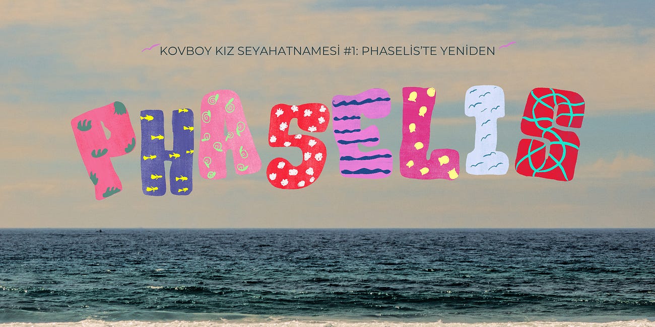 Kovboy Kız Seyahatnamesi #1: Phaselis’te Yeniden