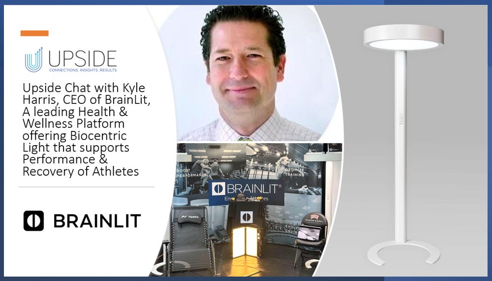 💡⭐Upside Chat with Kyle Harris, CEO, BrainLit, A leading Health & Wellness Platform Offering Biocentric Light that Supports Performance & Recovery of Athletes