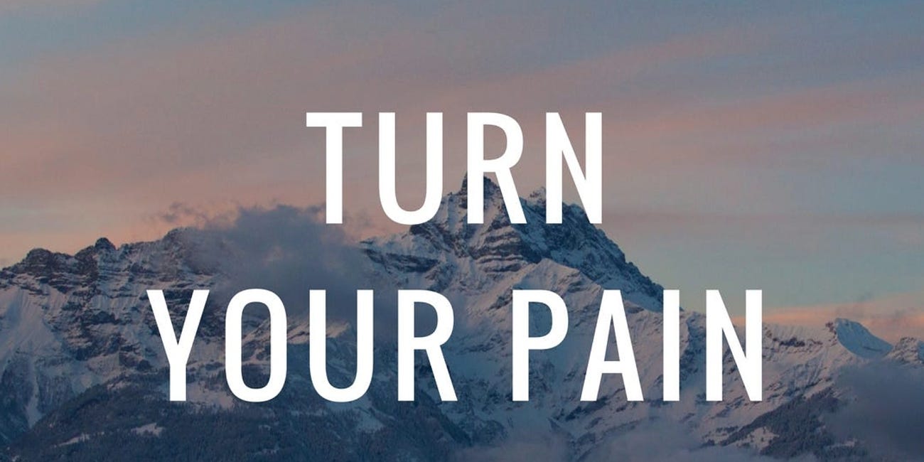 Turn Your Pain Into Your Power