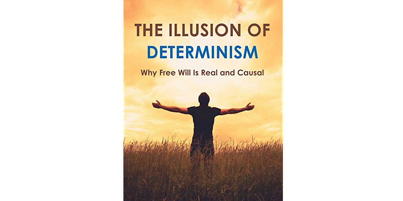 The Illusion of Determinism: Why Free Will Is Real and Causal by Edwin A. Locke