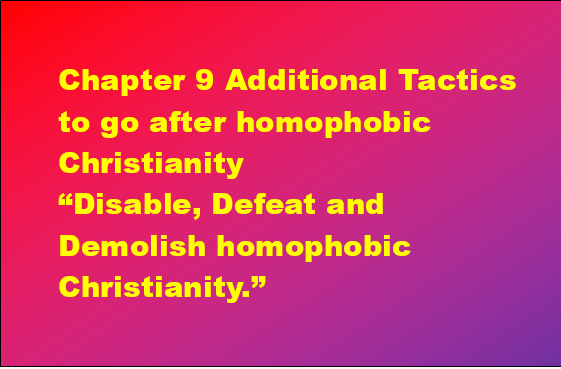 Chapter 9 Additional Tactics to go after homophobic Christianity. Updated. 