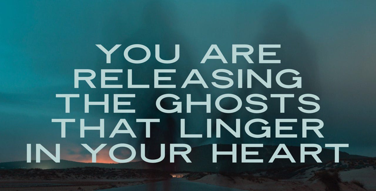 You Are Releasing the Ghosts That Linger In Your Heart