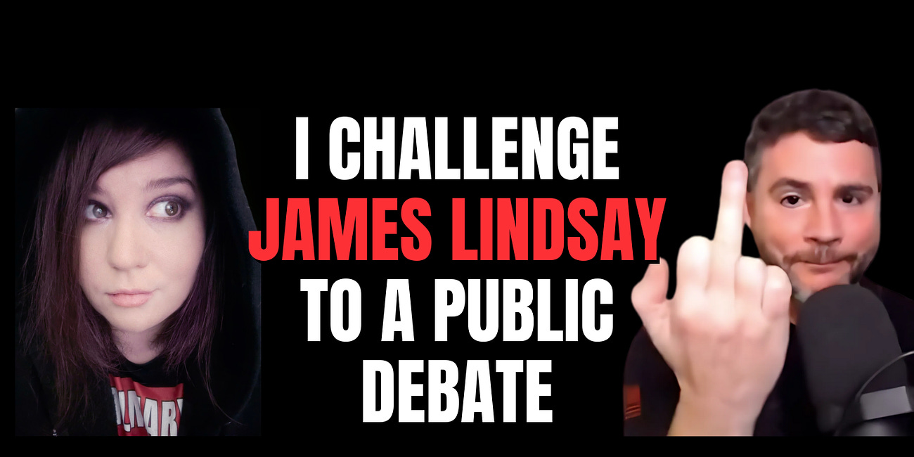 James Lindsay has been harassing me for months. It's time he put up or shut up and debate me.