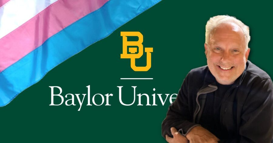 Why Does Baylor University Have a Pro-Choice, Gay-Affirming, Trans-Affirming Professor?