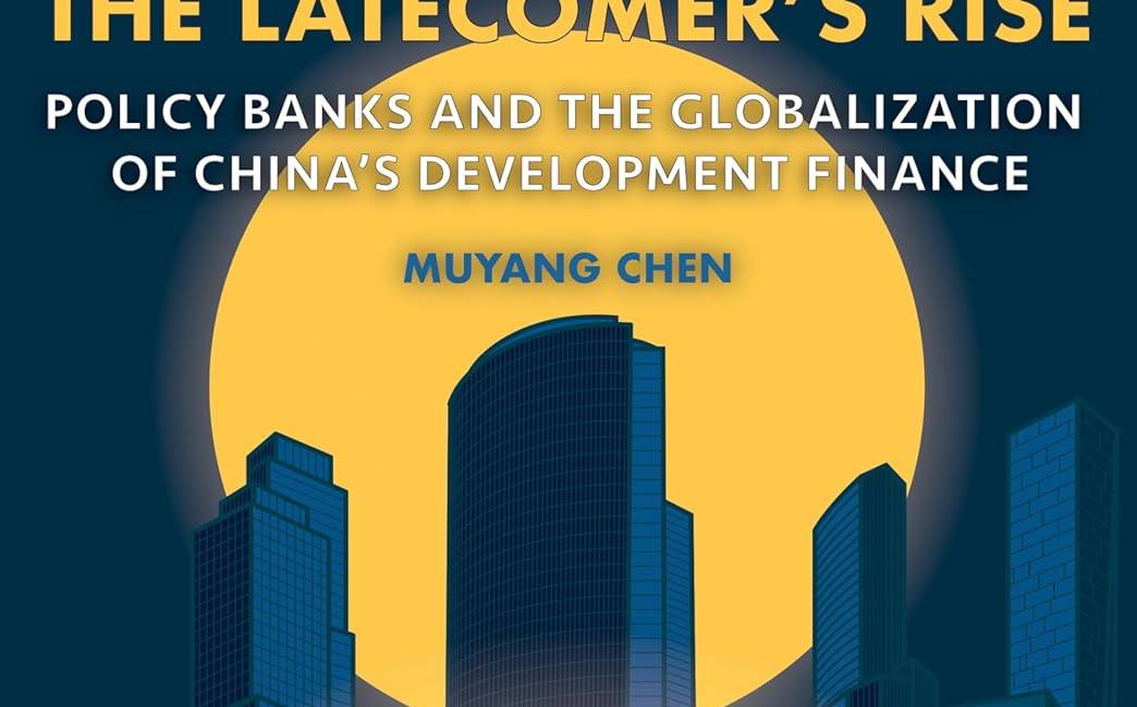 The Latecomer’s Rise: Policy Banks and the Globalization of China's Development Finance (Book Excerpt)