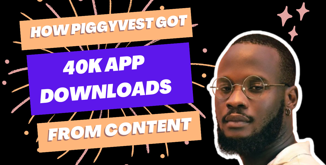 📈How Piggyvest Achieved Over 40k App Downloads From Content