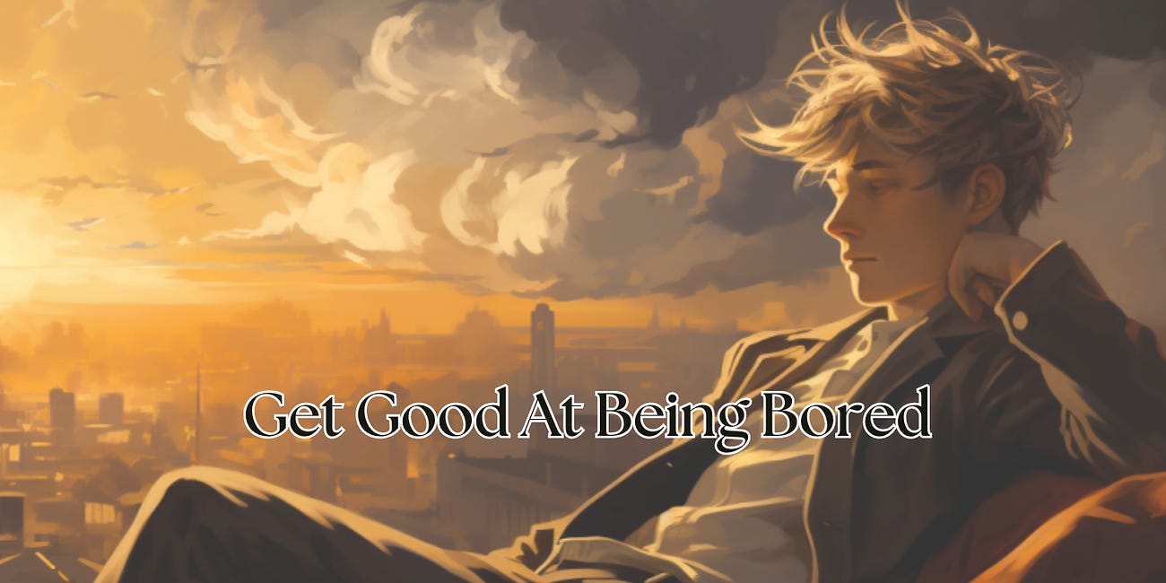 Get Good at Being Bored