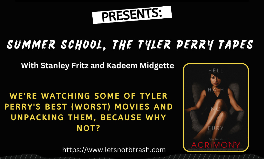 Untrashed Summer School: Tyler Perry's Acrimony
