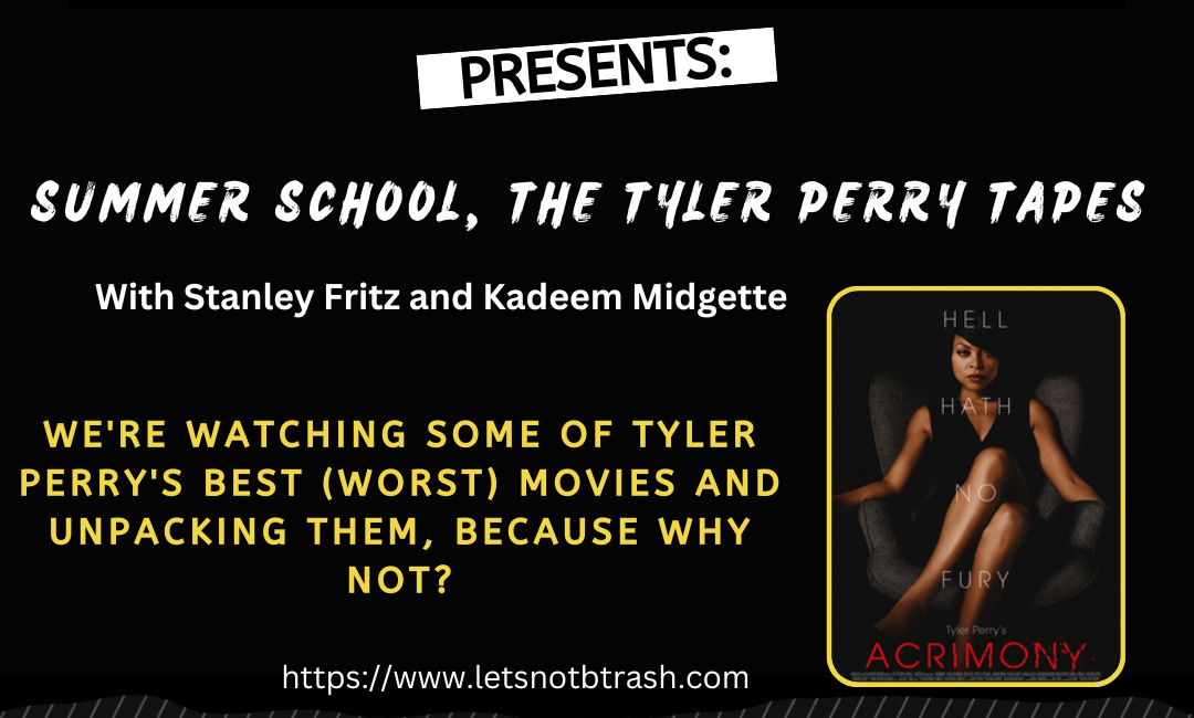 Untrashed Summer School: Tyler Perry's Acrimony