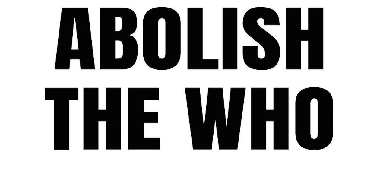ABOLISH THE WHO