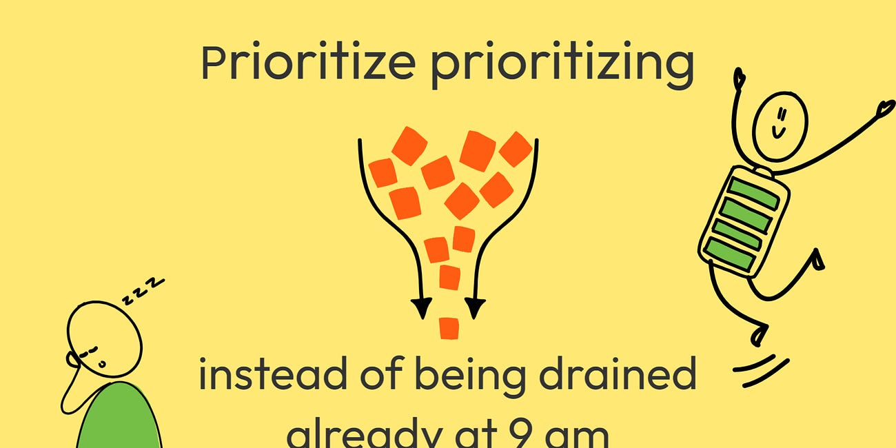 Prioritize Prioritizing — instead of being drained already at 9 am