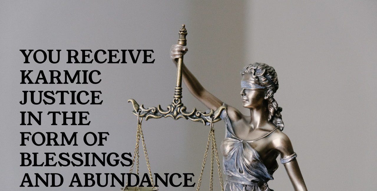 You Receive Karmic Justice In the Form of Blessings and Abundance