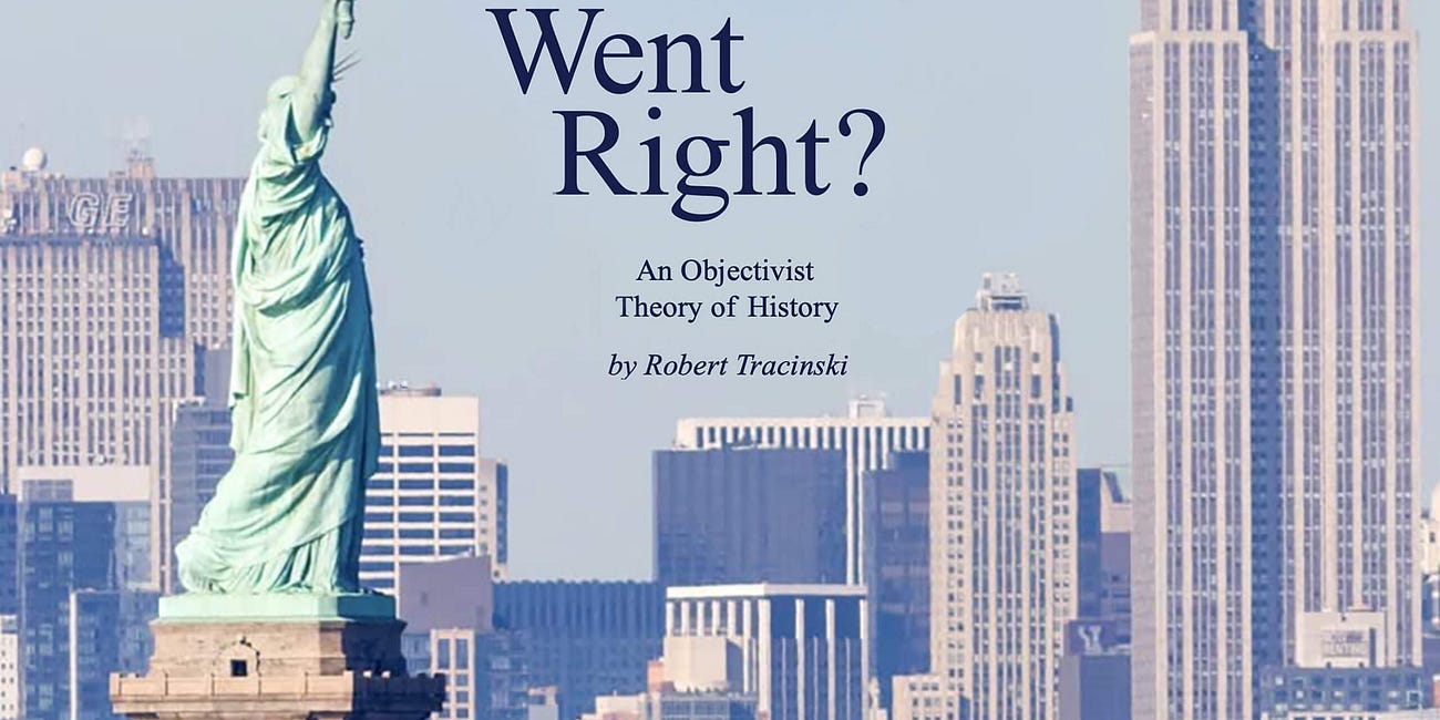What Went Right? An Objectivist Theory of History by Robert Tracinski