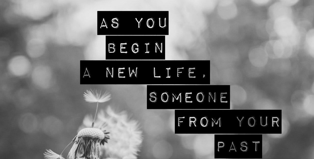 As You Begin A New Life, Someone From Your Past Returns