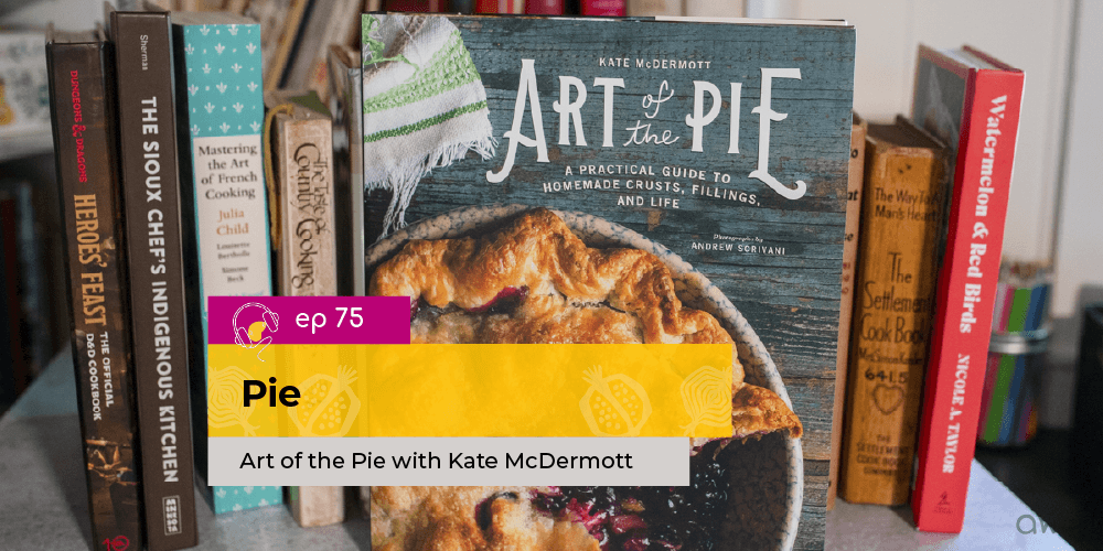 EP 75 Pie: Art of the Pie with Kate McDermott