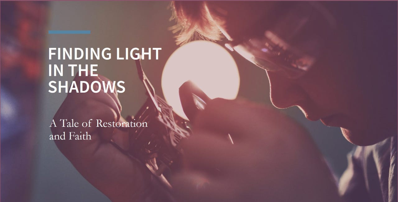 Finding Light in the Shadows: A Tale of Restoration and Faith 