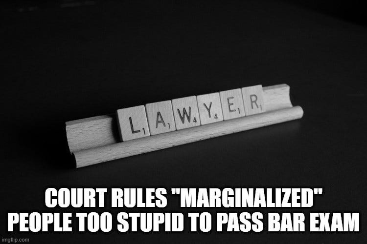 Court Rules "Marginalized" People Too Stupid To Pass Bar Exam