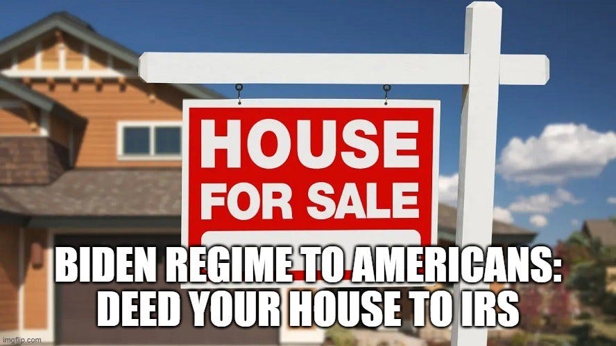 Biden Regime To Americans: Deed Your House To IRS