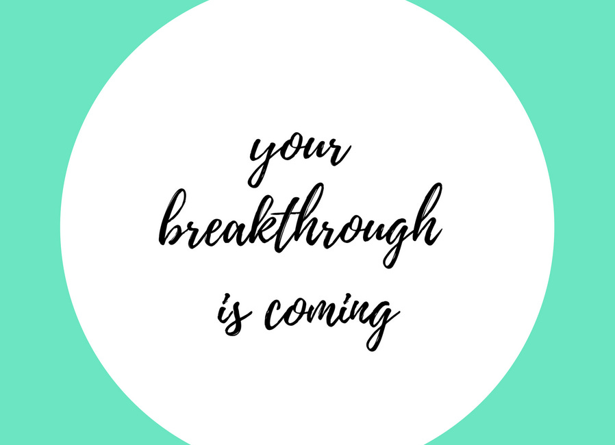 Your Breakthrough Is Coming