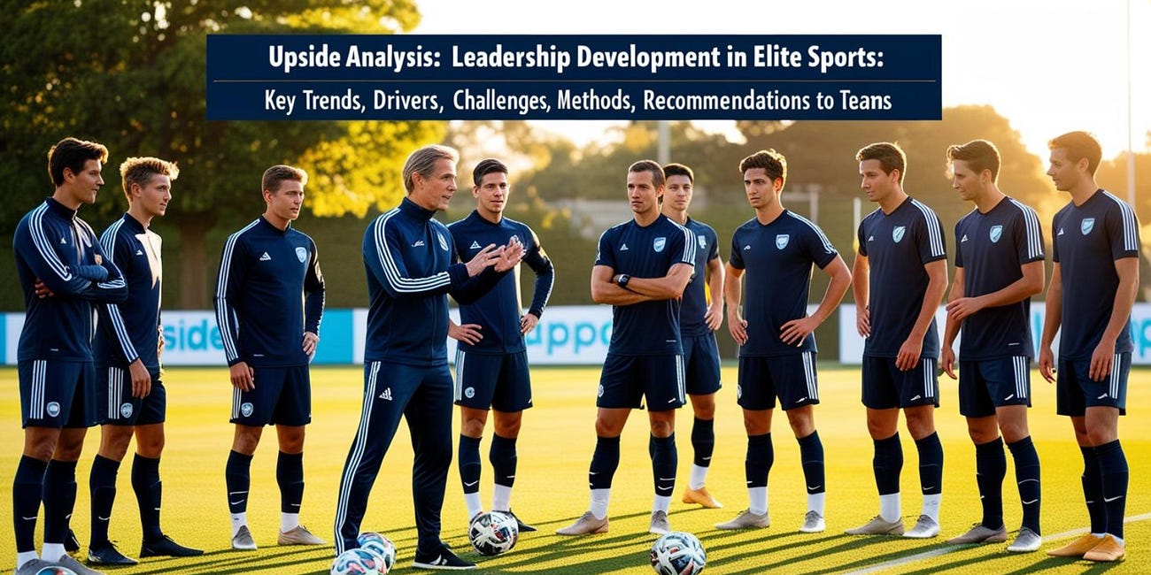 🧠 Upside Analysis: Leadership Development in Elite Sports: Key Trends, Drivers, Challenges, Methods, Recommendations to Teams