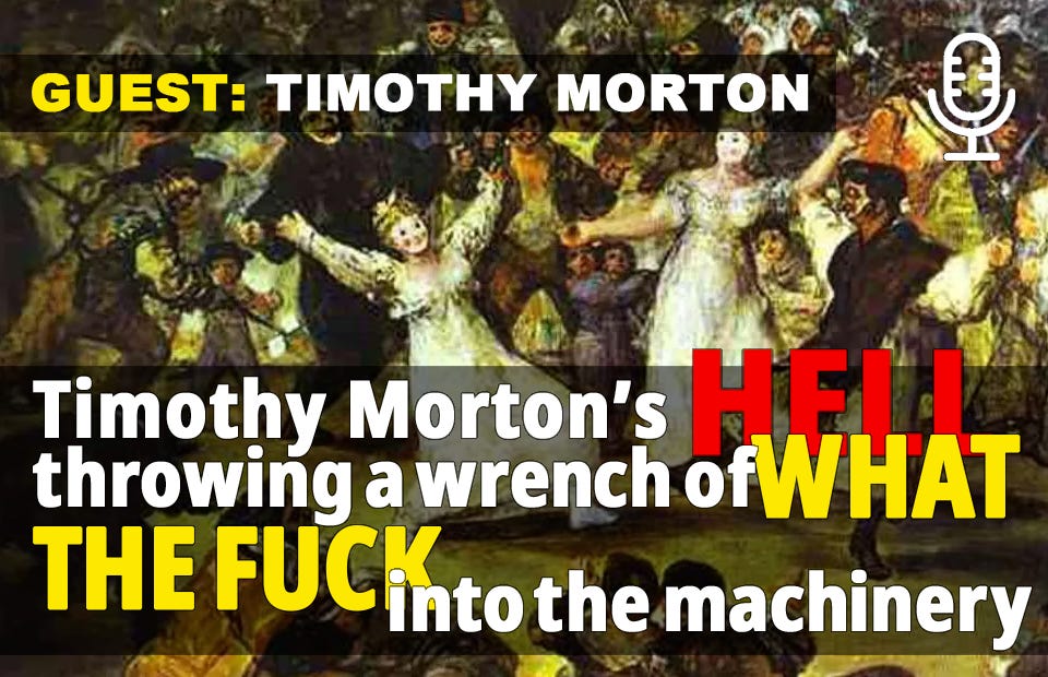 Timothy Morton's Hell Throwing a Wrench of 'What the Fuck' into the Machinery