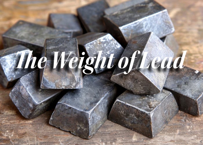 The Weight of Lead: What Are You Carrying?