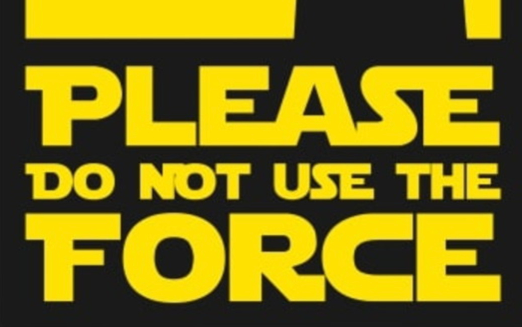 Please Do Not Use The Force