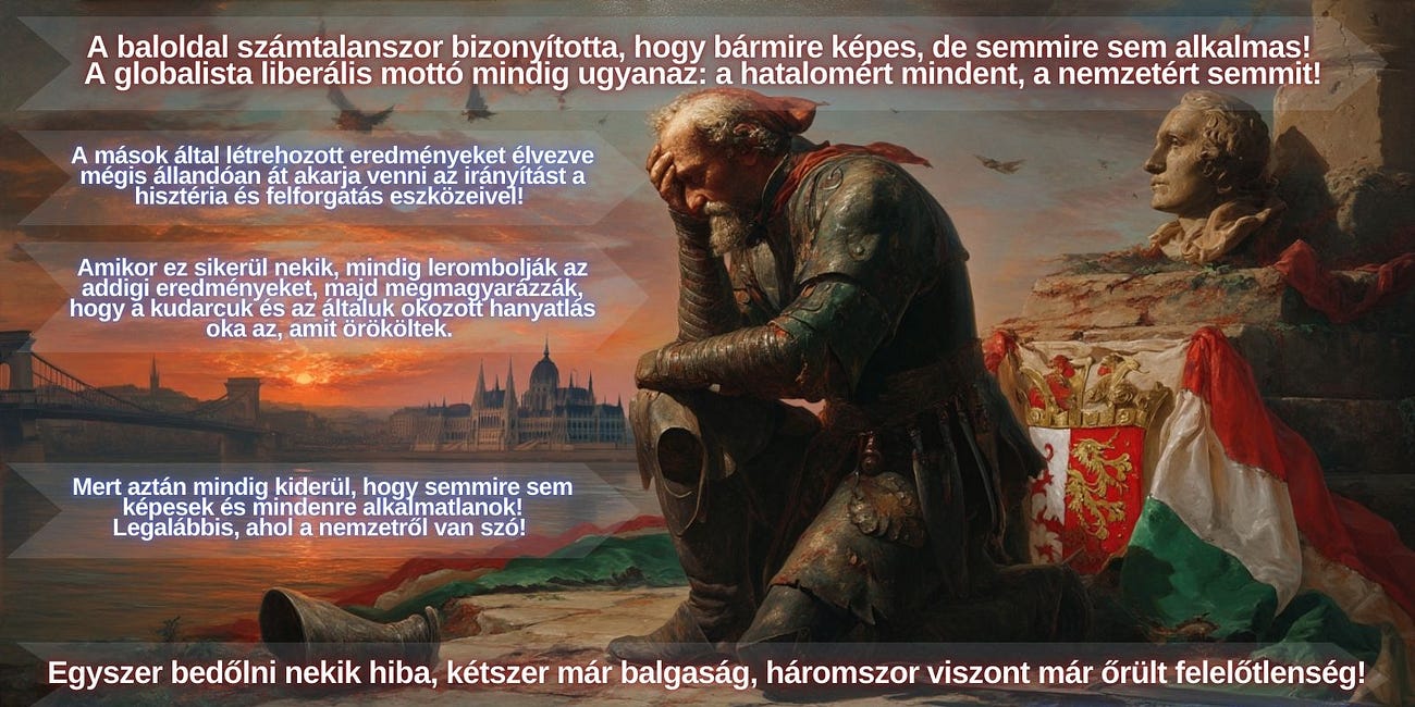 A baloldal számtalanszor bizonyította, hogy bármire képes, de semmire sem alkalmas! "A hatalomért mindent, a nemzetért semmit!" 