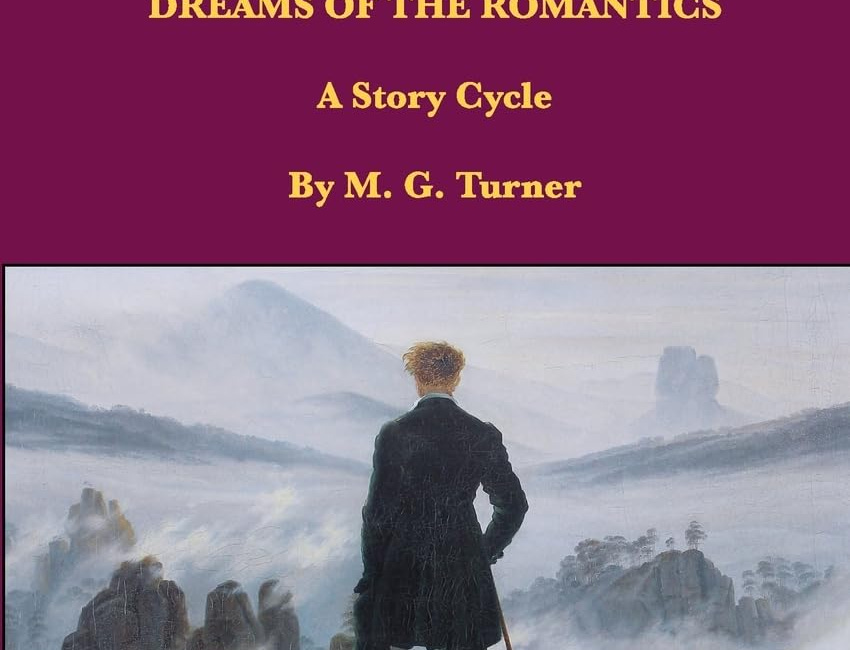 Dreams of the Romantics: A Story Cycle by M. G. Turner