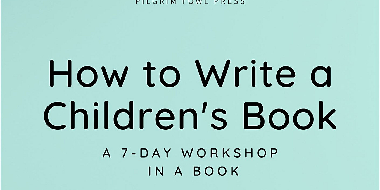 You Can Do This Chapter One of How to Write a Children's Book: a 7-day Workshop in a Book.