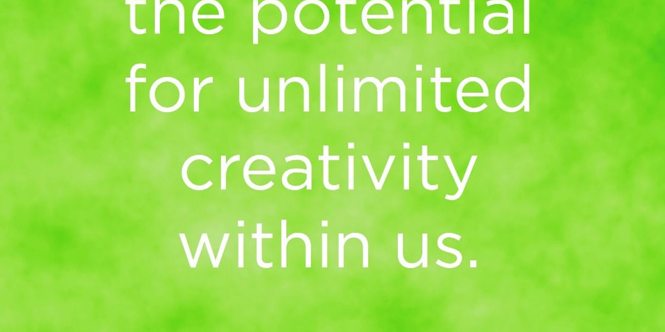 We All Have the Potential for Unlimited Creativity Within Us