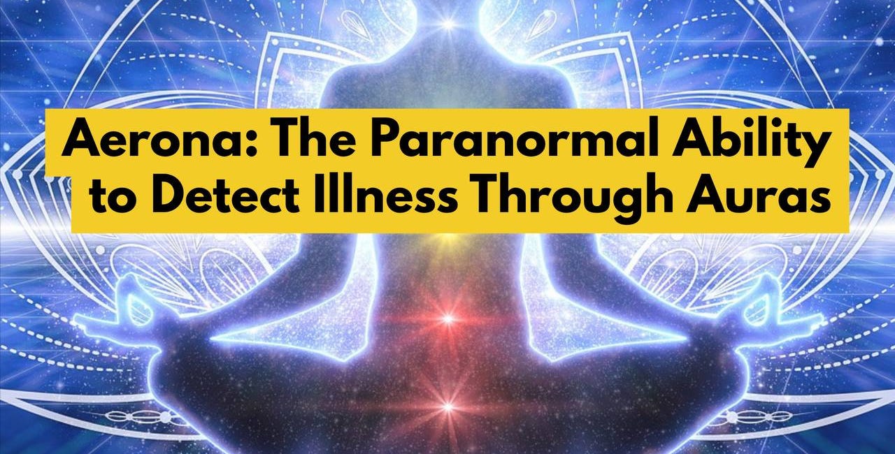 Aerona: The Paranormal Ability to Detect Illness Through Auras