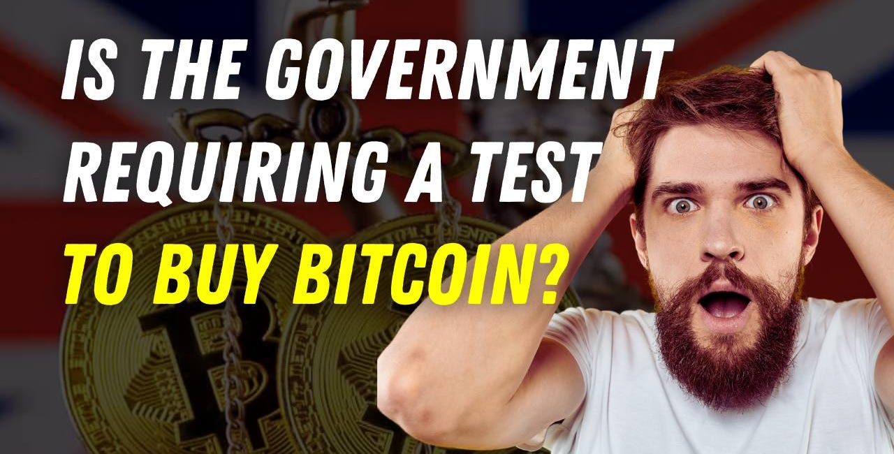 UK Government To Require Exams For Bitcoin Purchases!