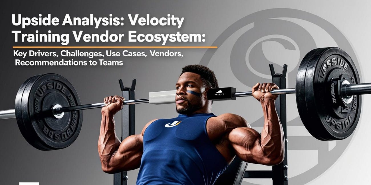 💪 Upside Analysis: Velocity Training Vendor Ecosystem: Key Drivers, Challenges, Use Cases, Vendors, Recommendations to Teams