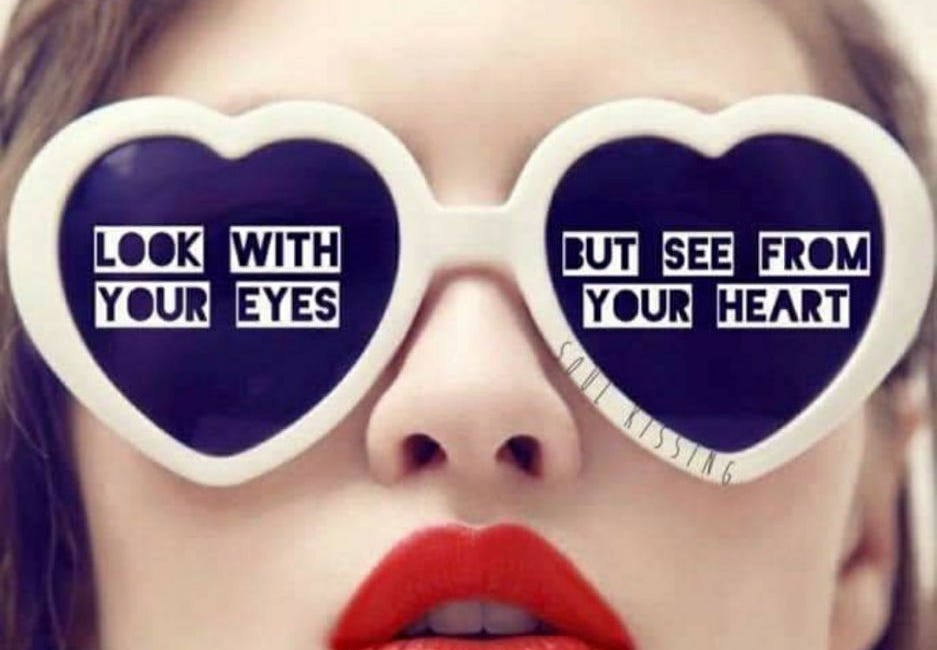 Look With Your Eyes But See From Your Heart