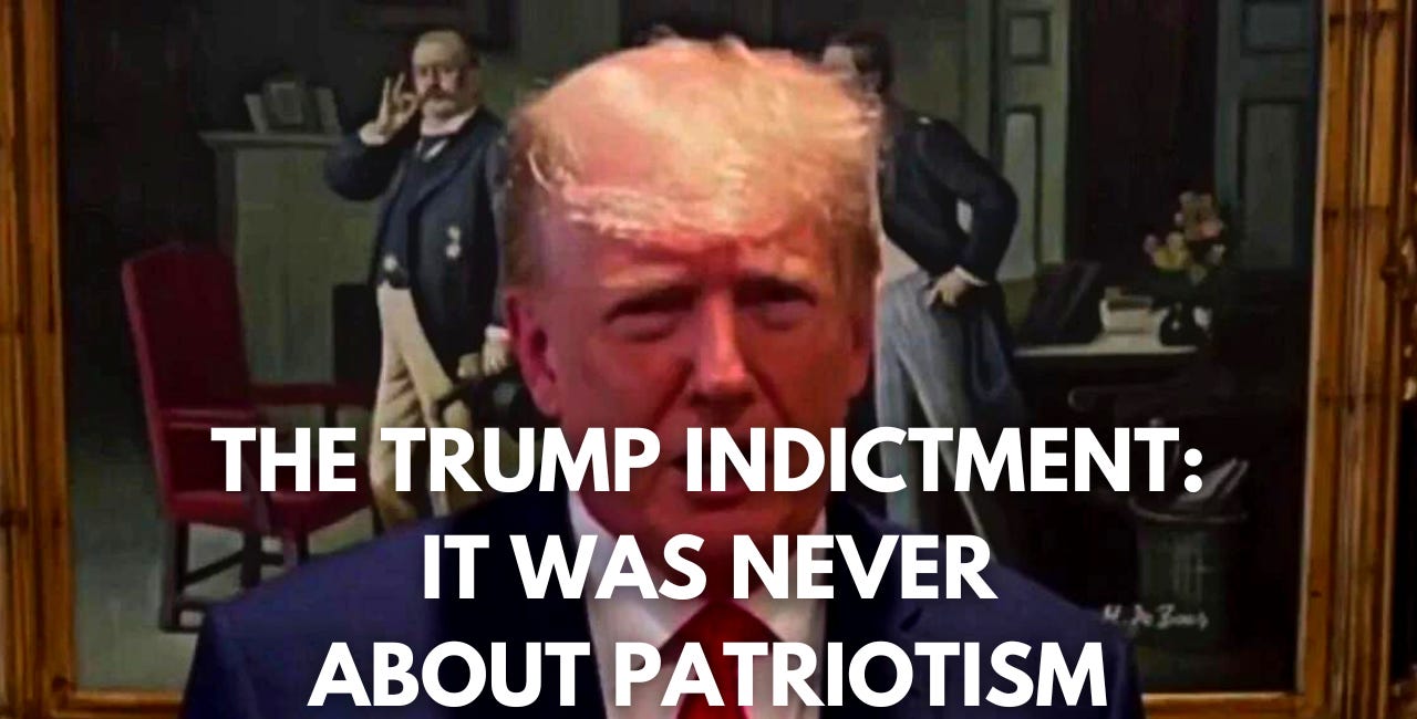 The Trump Indictment: It Was Never About Patriotism