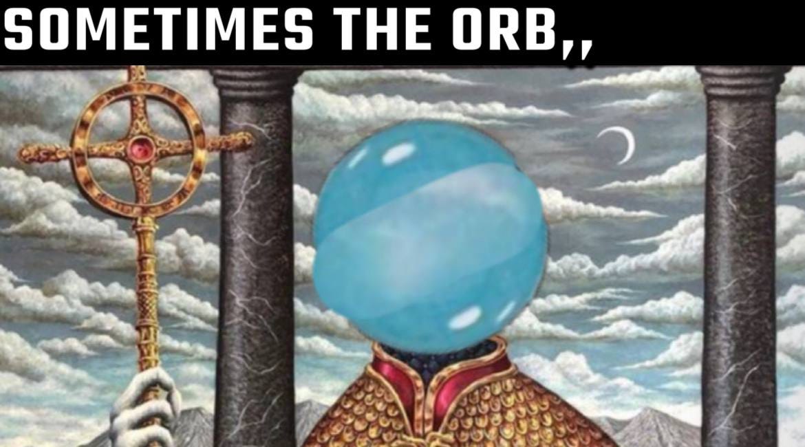 MEME DROP #287: Sometimes The Orb 