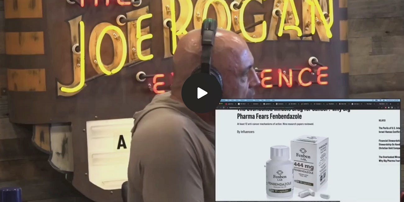JOE ROGAN SALE: BigPharma Fears Fenbendazole because it has at Least 12 Proven Anti-Cancer Mechanisms in Vitro and In Vivo 