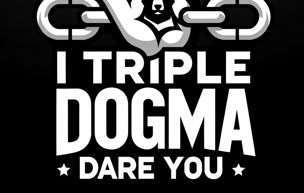 I Triple Dogma Dare You