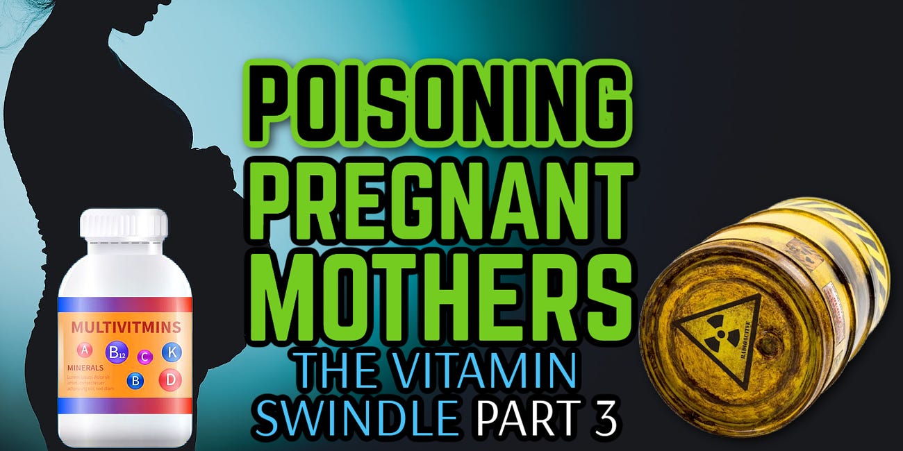 POISONING PREGNANT MOTHERS: Prenatal Vitamins & Population Control - The Vitamin Swindle PART 3 (Deep Dive) 