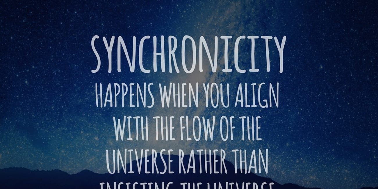 Synchronicity Happens When You Align With the Flow of the Universe Rather Than Insisting the Universe Flow Your Way