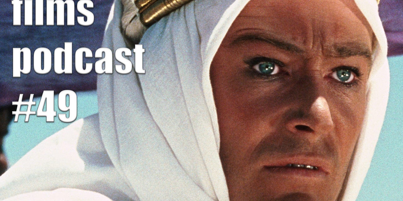 Episode 49: Episode #49: LAWRENCE OF ARABIA (1962)
