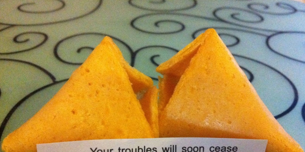 Your Troubles Will Soon Cease and Good Fortune Will Smile Upon You