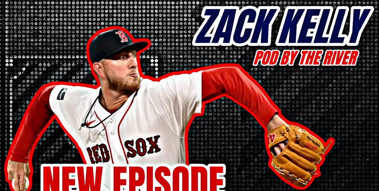 Pod by the River Episode 82 - Red Sox reliever Zack Kelly joins the show