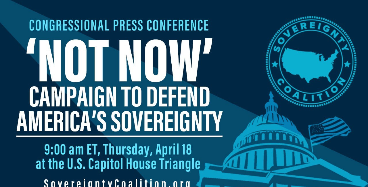 Congressional Press Conference: CONGRESSIONAL PATRIOTS, SOVEREIGNTY COALITION JOIN FORCES TO FIGHT THE W.H.O.’S ‘GLOBAL GOVERNANCE’ 
