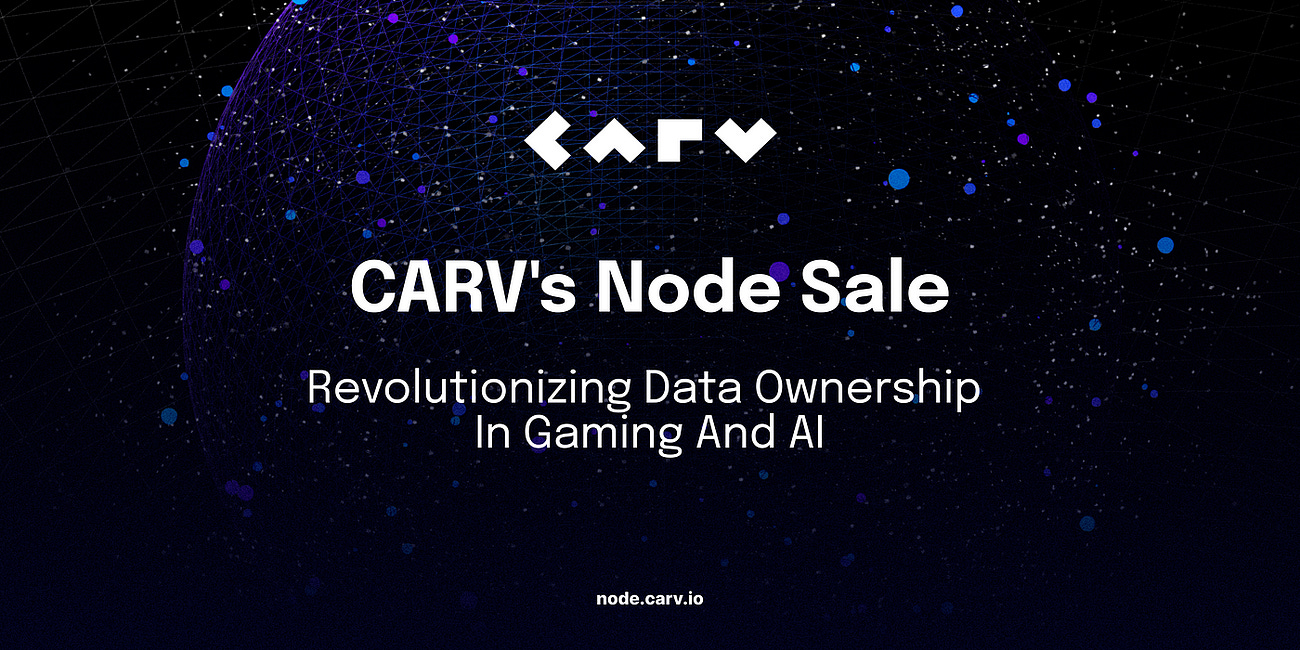 CARV’s Node Sale: Revolutionizing Data Ownership in Gaming and AI
