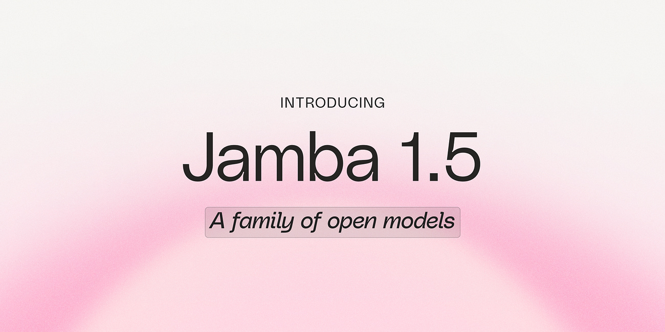 Today's Open Source (2024-08-23): Jamba 1.5, 256K Context, Function Calls, JSON Output