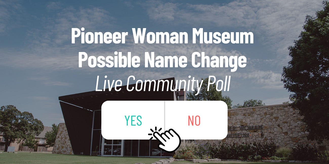 Live Community Poll: Pioneer Woman Museum - Possible Name Change