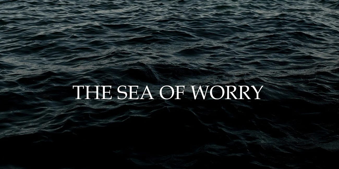 The Sea of Worry