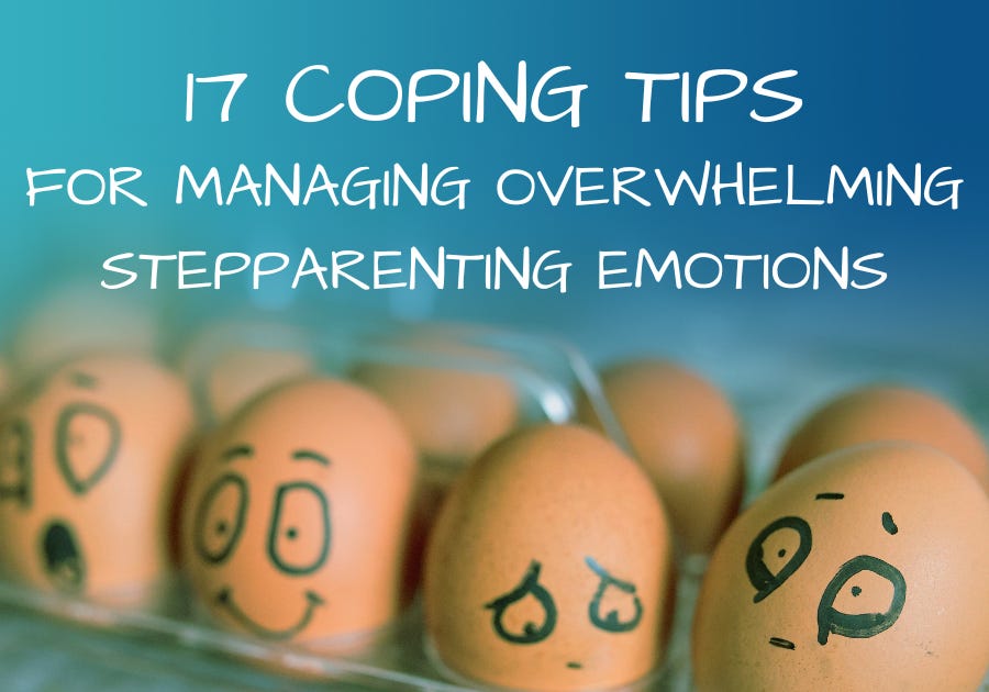 17 Coping Tips for Managing Overwhelming Stepparenting Emotions